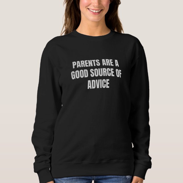 Parents Are A Good Source Of Advice 5 Sweatshirt (Front)