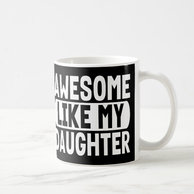 Parents Gift Idea Awesome Like My Daughter Coffee Mug (Right)