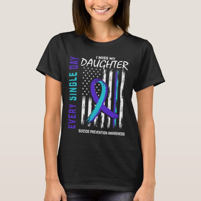 Parents I Miss My Daughter Suicide Awareness Preve T-Shirt (Front)