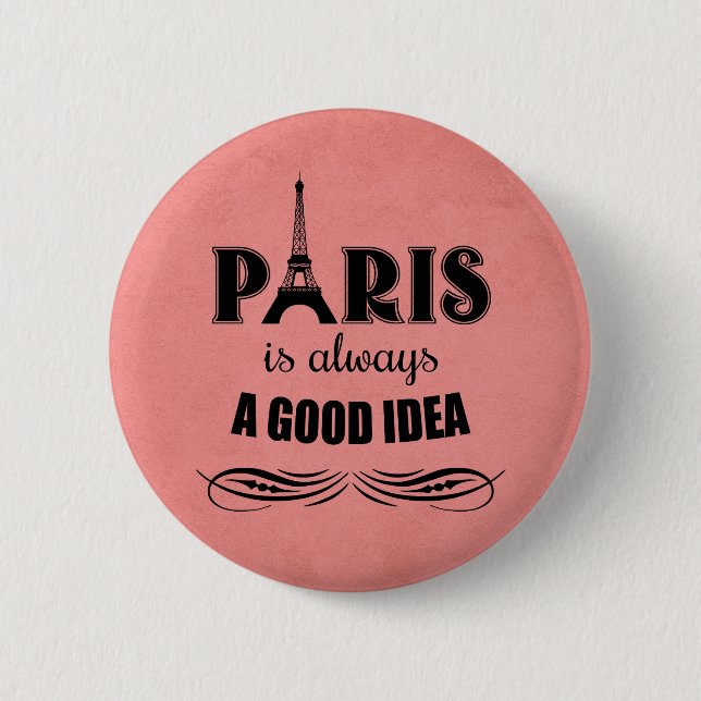 Paris is always a good idea 6 cm round badge (Front)