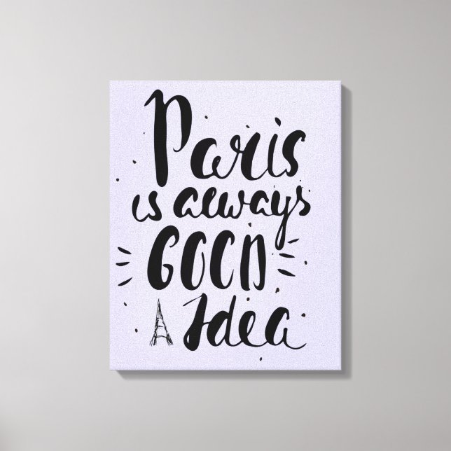 Paris Is Always A Good Idea Canvas Print (Front)