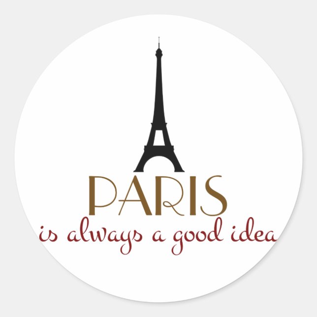 Paris is Always a Good Idea Classic Round Sticker (Front)