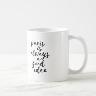 Paris is always a good idea. coffee mug