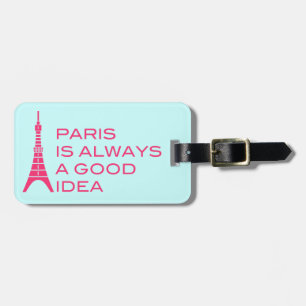 Paris Is Always A Good Idea Luggage Tag