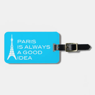 Paris Is Always A Good Idea Luggage Tag