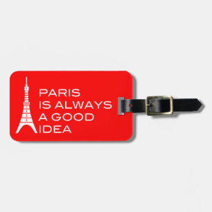 Paris is Always a Good Idea Luggage Tag