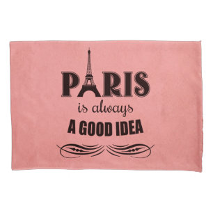 Paris is always a good idea pillowcase