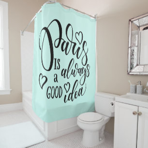 Paris Is Always A Good Idea Script Shower Curtain