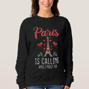 Paris Is Calling And I Must Go France Vacation Tra Sweatshirt