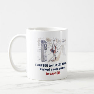 Parked a Mile Away to Save $5 Funny Half Marathon Coffee Mug