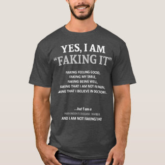Parkinsons Disease Awareness I Am Faking It In Thi T-Shirt