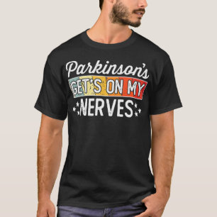 Parkinsons Gets on My Nerves  Funny Quote T-Shirt