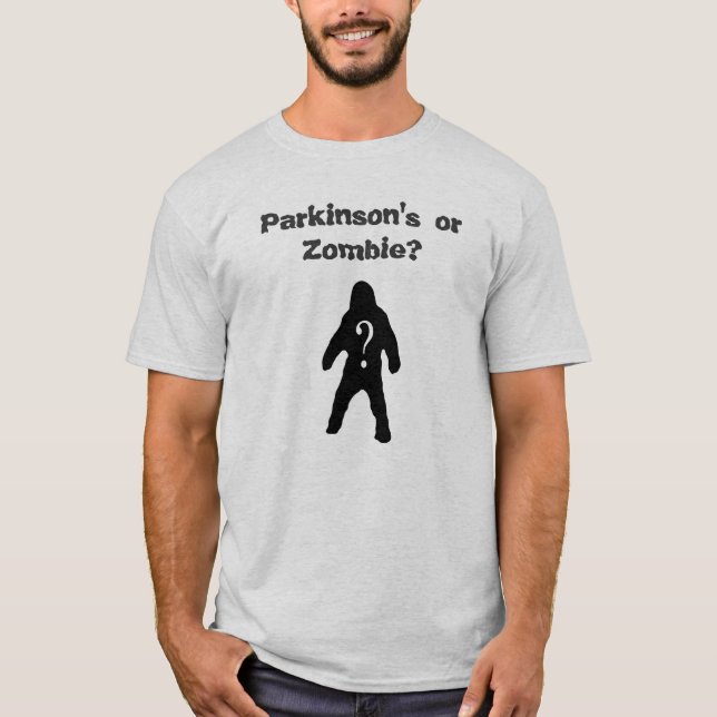 Parkinson's or Zombie? T- Shirt (Front)