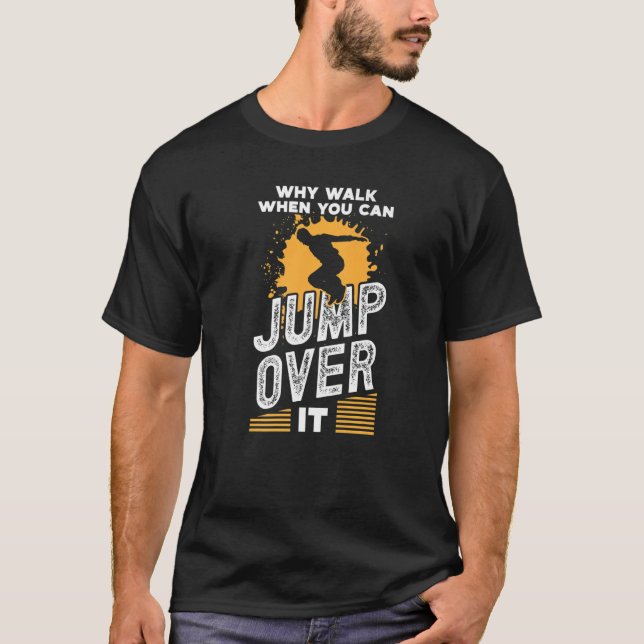 Parkour costume men why walk you can jump over fre T-Shirt (Front)