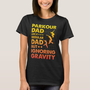 Parkour Dad like a regular Dad but ignoring Gravit T-Shirt