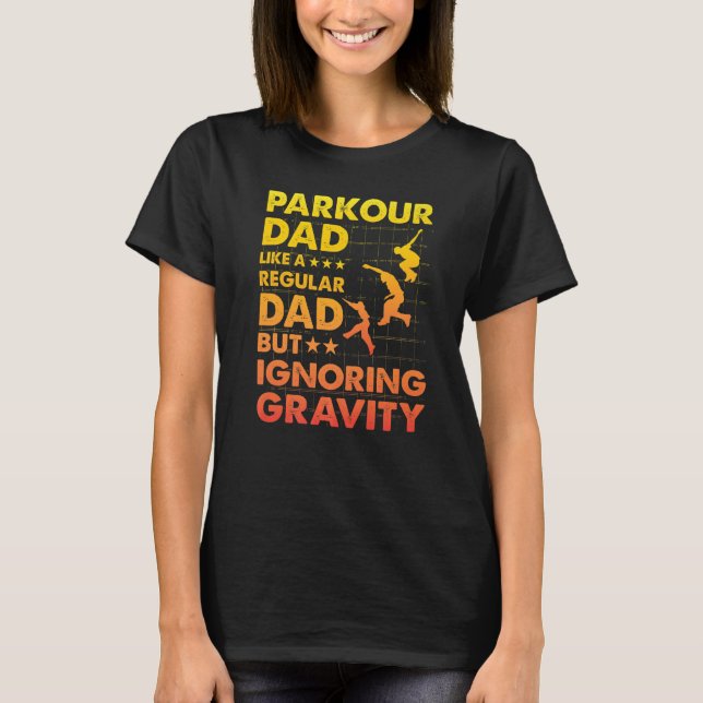 Parkour Dad like a regular Dad but ignoring Gravit T-Shirt (Front)