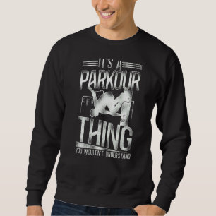Parkour Free Running Traceur Vintage Its A Parkour Sweatshirt