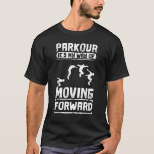 Parkour Is My Way Of Moving Forward T-Shirt