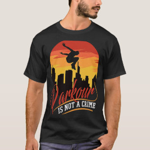Parkour Is Not A Crime Cheerful Climbers And Athle T-Shirt
