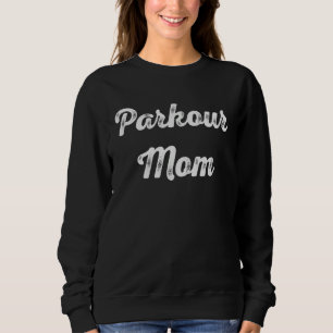 Parkour Mom Running Freerunning Mom Mother s Day Sweatshirt