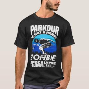 Parkour Not A Hobby It's Zombie Apocalypse Surviva T-Shirt