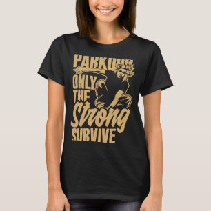 Parkour Only The Strong Survive  Parkour T-Shirt