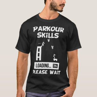 Parkour Skills Loading Please Wait T-Shirt