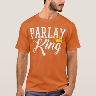 Parlay King Sports Betting Gambling Odds DFS Money T-Shirt