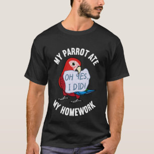 Parrot Ate My Homework I Green winged Macaw T-Shirt