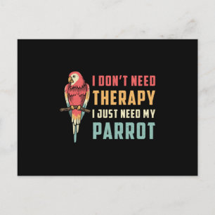 Parrot Bird I Don't Need Therapy Animal Parrots Postcard