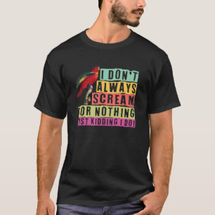 parrot bird  quote dad mom 3 T-Shirt