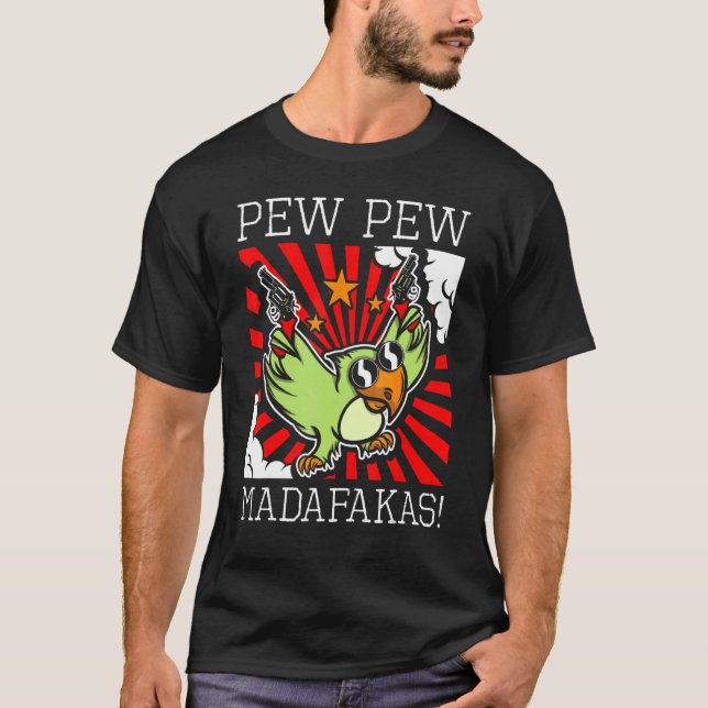 Parrot Bird Sarcastic Pew Pew Madafakas Fun T-Shirt (Front)