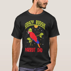 Parrot Dad Crazy Budgie   Colorful   Cute Bird Mem T-Shirt