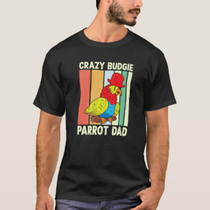 Parrot Dad Crazy Budgie  Colourful  Cute Bird Meme T-Shirt
