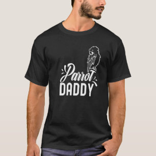 Parrot Daddy Cute Animal Pet Parrots Dad Father Pa T-Shirt