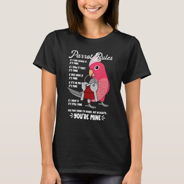 Parrot House Rules It's Mine I Rose-breasted Galah T-Shirt (Front)