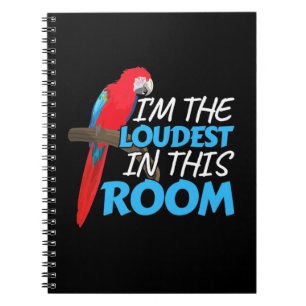 Parrot Is The Loudest In This Room Notebook