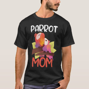 Parrot Mom Pet Animal Cute Parrots Mother T-Shirt