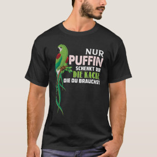 Parrot Nur Puffin Schenkt Dir Die Kacke Die Du Bra T-Shirt