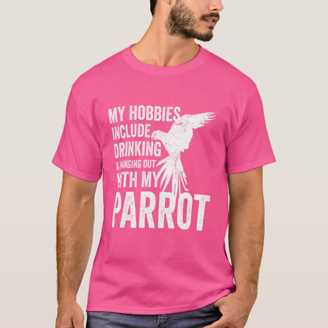 Parrot Owner & Breeder My Hobbies Include Drinking T-Shirt (Front)