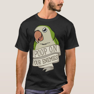 Parrot Poop On Your Enemies I Green Monk Parakeet T-Shirt