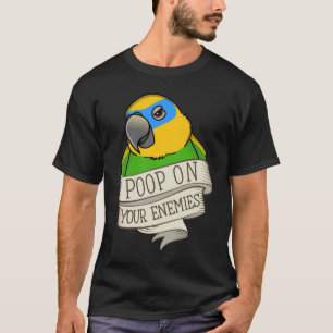 Parrot Poop On Your Enemies I Orange winged Amazon T-Shirt