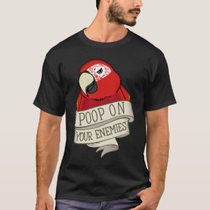 Parrot Poop On Your Enemies I Scarlet Macaw T-Shirt