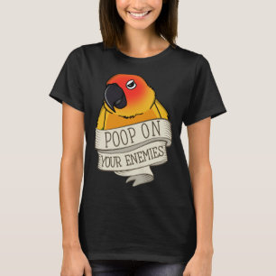 Parrot Poop On Your Enemies I Sun Conure T-Shirt