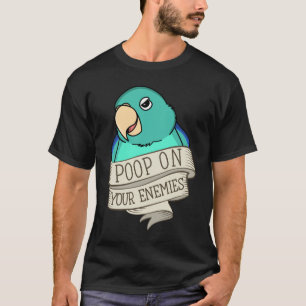 Parrot Poop On Your Enemies I Turquoise Parrotlet T-Shirt