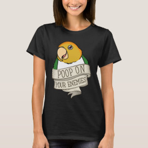 Parrot Poop On Your Enemies I White bellied Caique T-Shirt