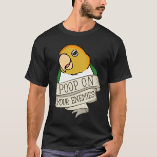 Parrot Poop On Your Enemies I White bellied Caique T-Shirt