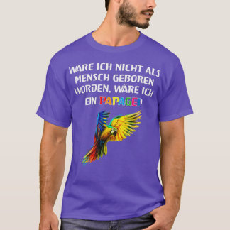 Parrot sayings funny love for animals Perfect Gift T-Shirt