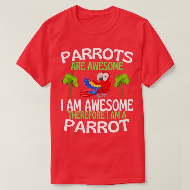 Parrots Are Awesome Funny Parrot Lover T-Shirt (Design Front)