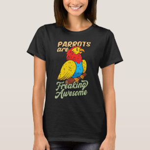 Parrots Are Freaking Awesome Parrot Talking Birds T-Shirt